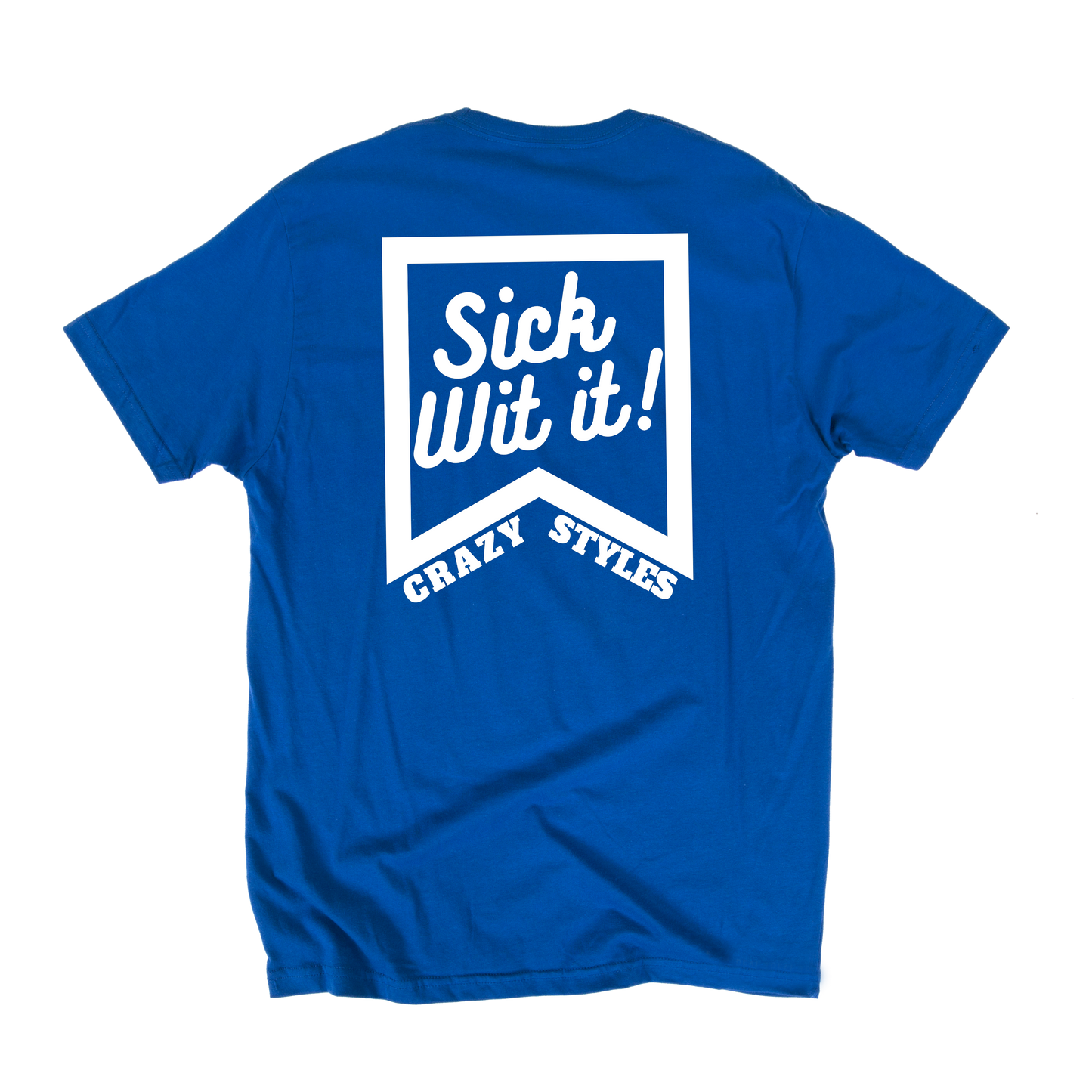 CRAZY STYLES "SICK WIT IT" SHIRT